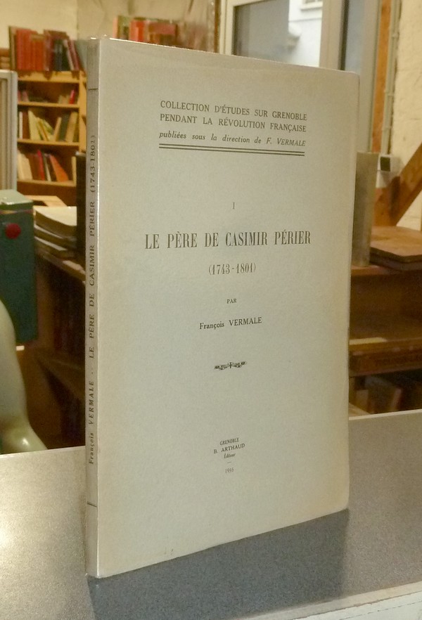 livre ancien - Le Père de Casimir Périer (1743-1801) - Vermale, François