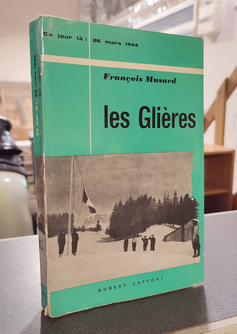 Les Glières, ce jour là : 26 mars 1944 - Musard, François