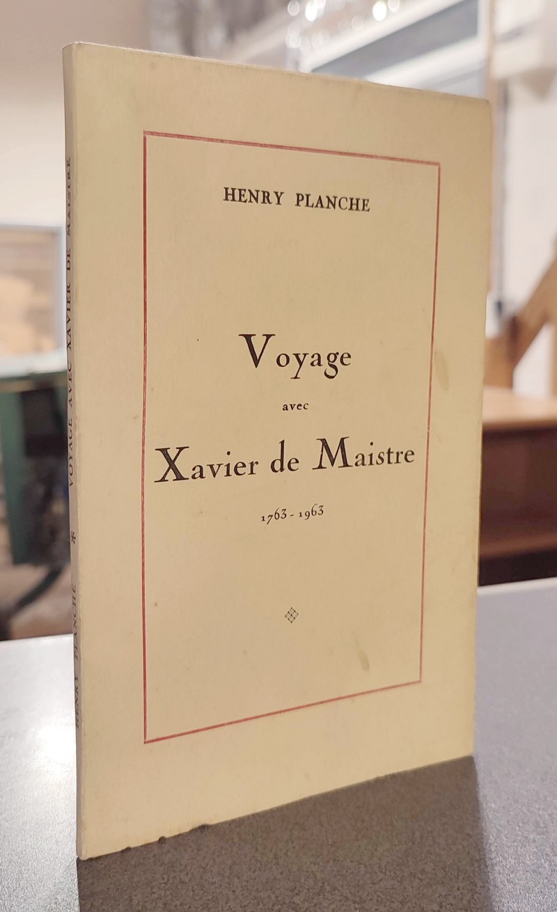 Voyage avec Xavier de Maistre 1763-1963 - Planche, Henry
