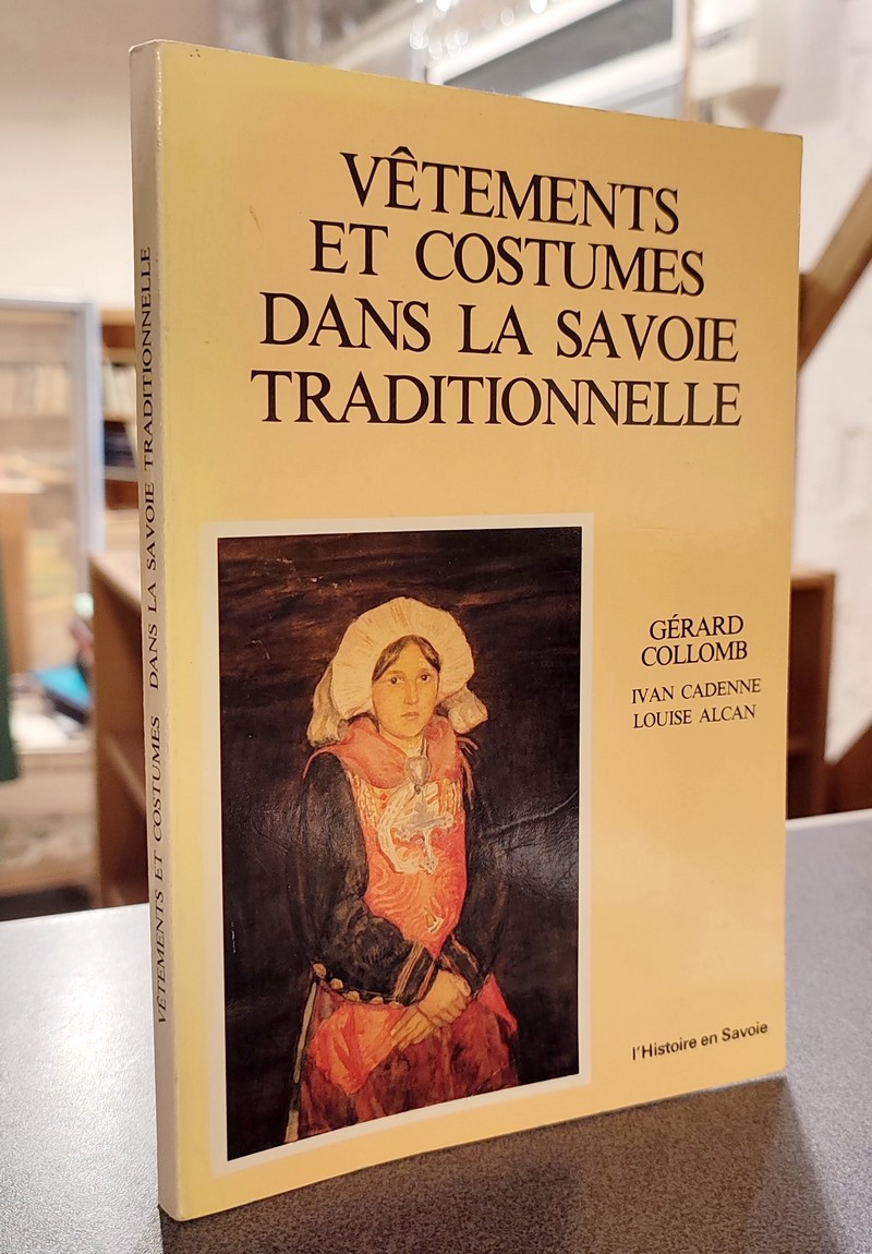 Vêtements et costumes dans la Savoie traditionnelle - Collomb, Gérard & Cadenne, Ivan & Alcan, Louise