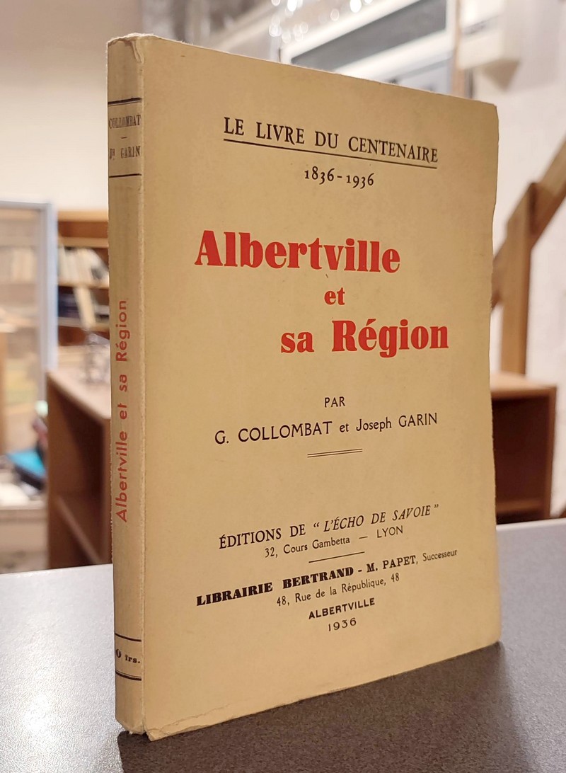 livre ancien - Albertville et sa Région. Le livre du Centenaire 1836-1936 - Collombat, G. & Garin, Joseph