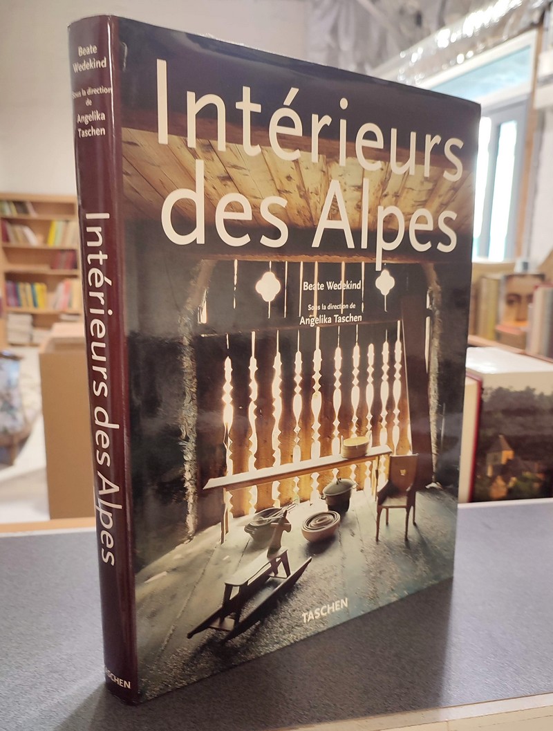 livre ancien - Intérieur des Alpes - Alpine intériors - Alpen interieurs - Wedekind Beat & Taschen, Angelica