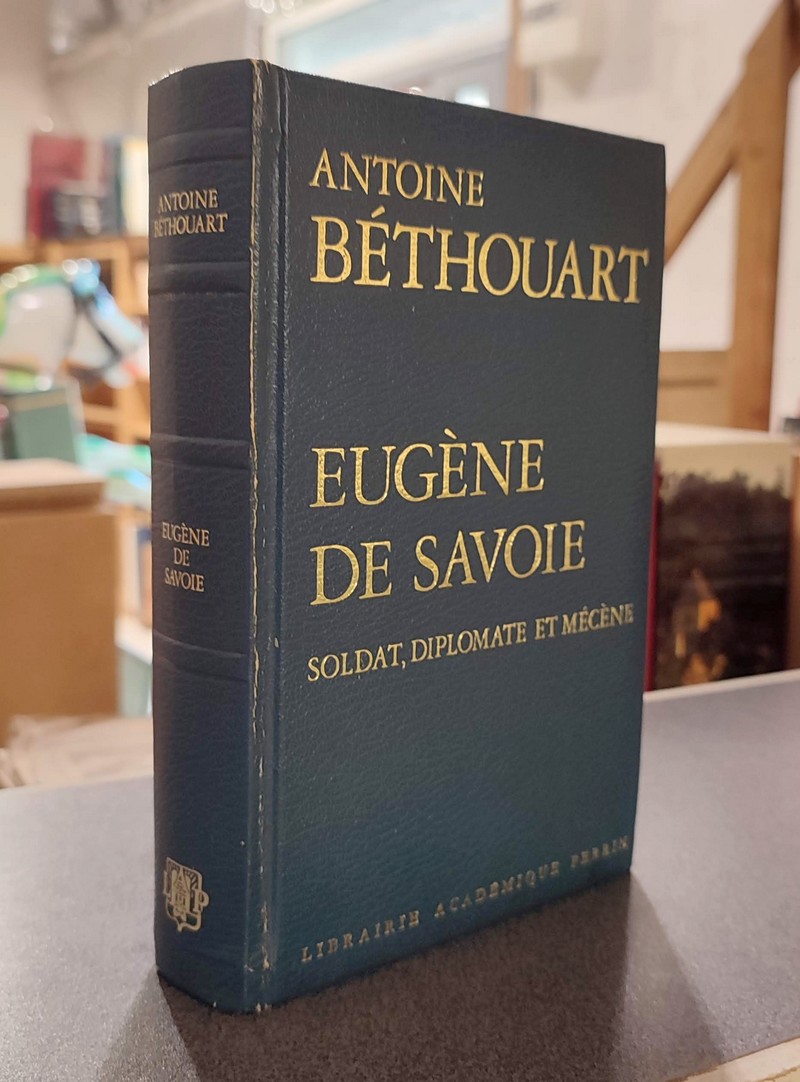 Eugène de Savoie, Soldat, diplomate et mécène - Béthouart, Antoine