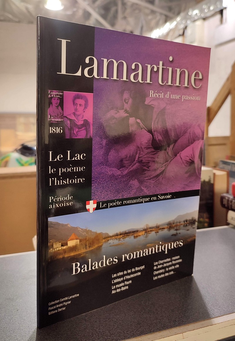 livre ancien - Lamartine, Récit d'une passion. Période Aixoise. Le lac, le poème, l'histoire - Pignier, Pascal André