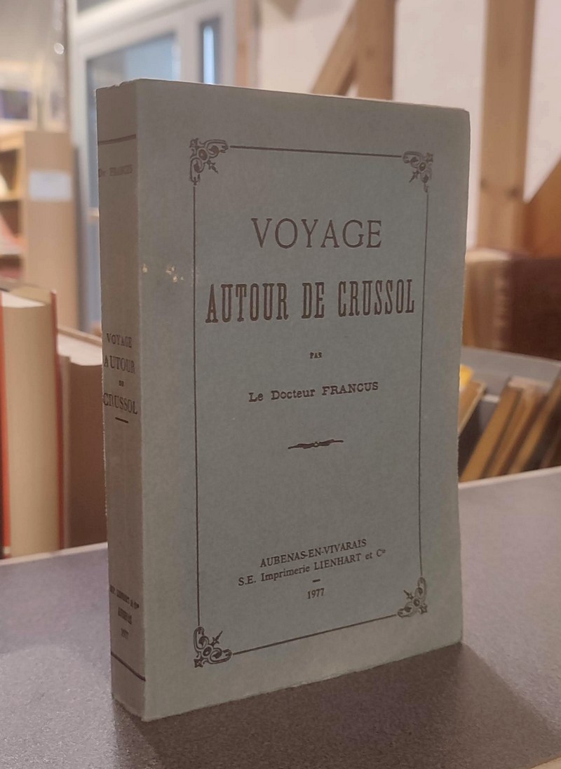 livre ancien - Voyage autour de Crussol - Francus, Docteur (Pseudonyme d'Albin Mazon, 1828-1908)