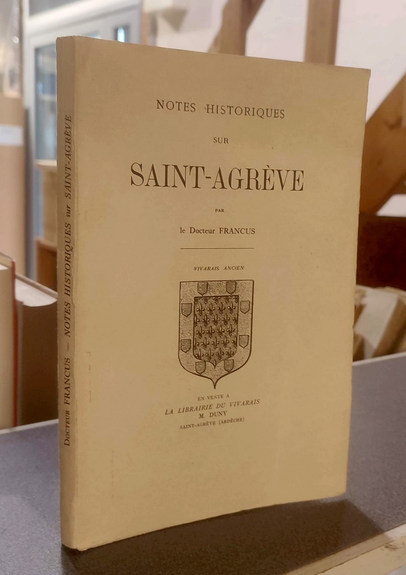 Notes historiques sur Saint-Agrève - Francus, Docteur (Pseudonyme d'Albin Mazon, 1828-1908)