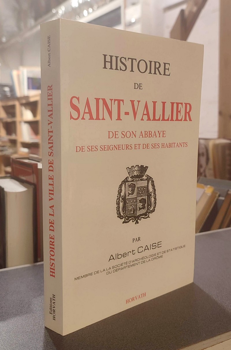 Histoire de Saint-Vallier, de son Abbaye, de ses Seigneurs et de ses habitants