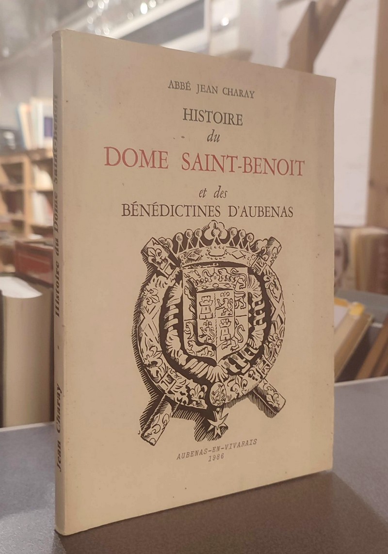 livre ancien - Histoire du Dôme Saint-Benoit et des Bénédictines d'Aubenas - Charay, Abbé Jean