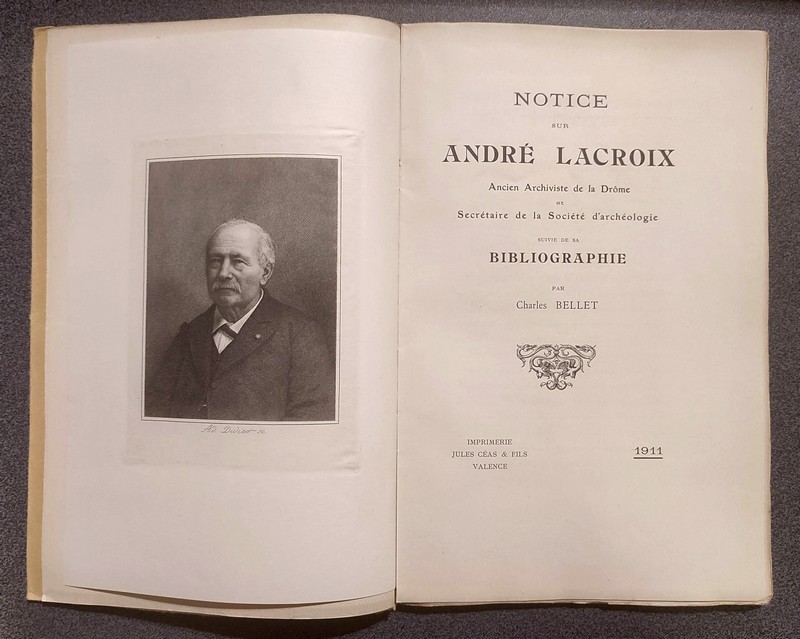 Notice sur André Lacroix, ancien archiviste de la Drôme et secrétaire de la Société d'Archéologie, suivi de sa Bibliographie