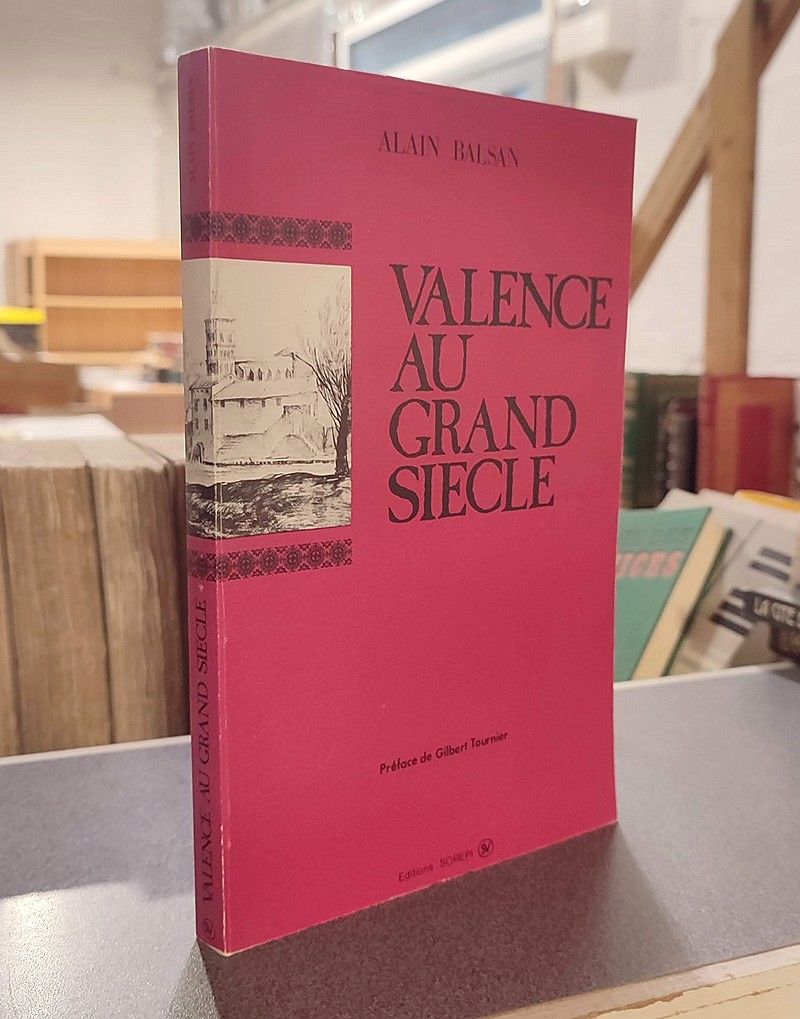 livre ancien - Valence au Grand siècle - Balsan, Alain