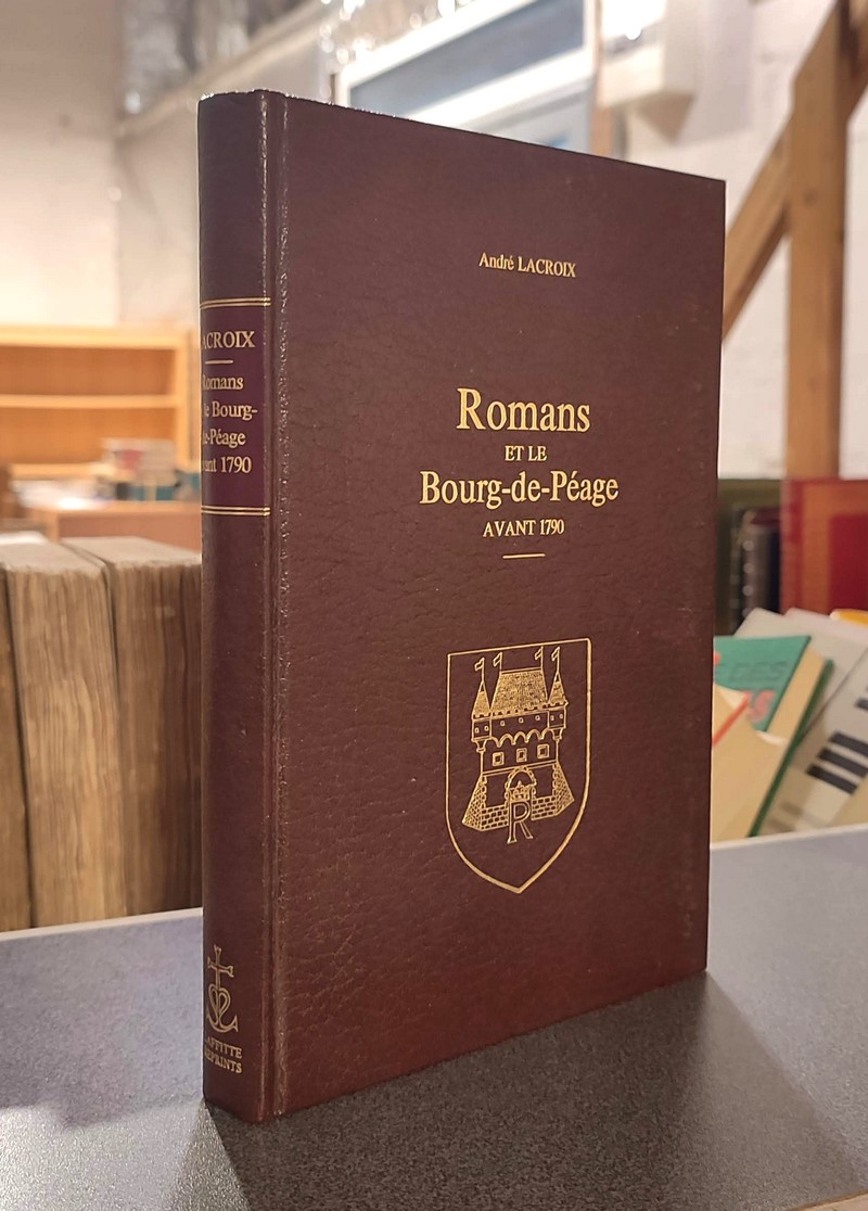 Romans et le Bourg-de-Péage avant 1790. Archéologie, histoire et statistique