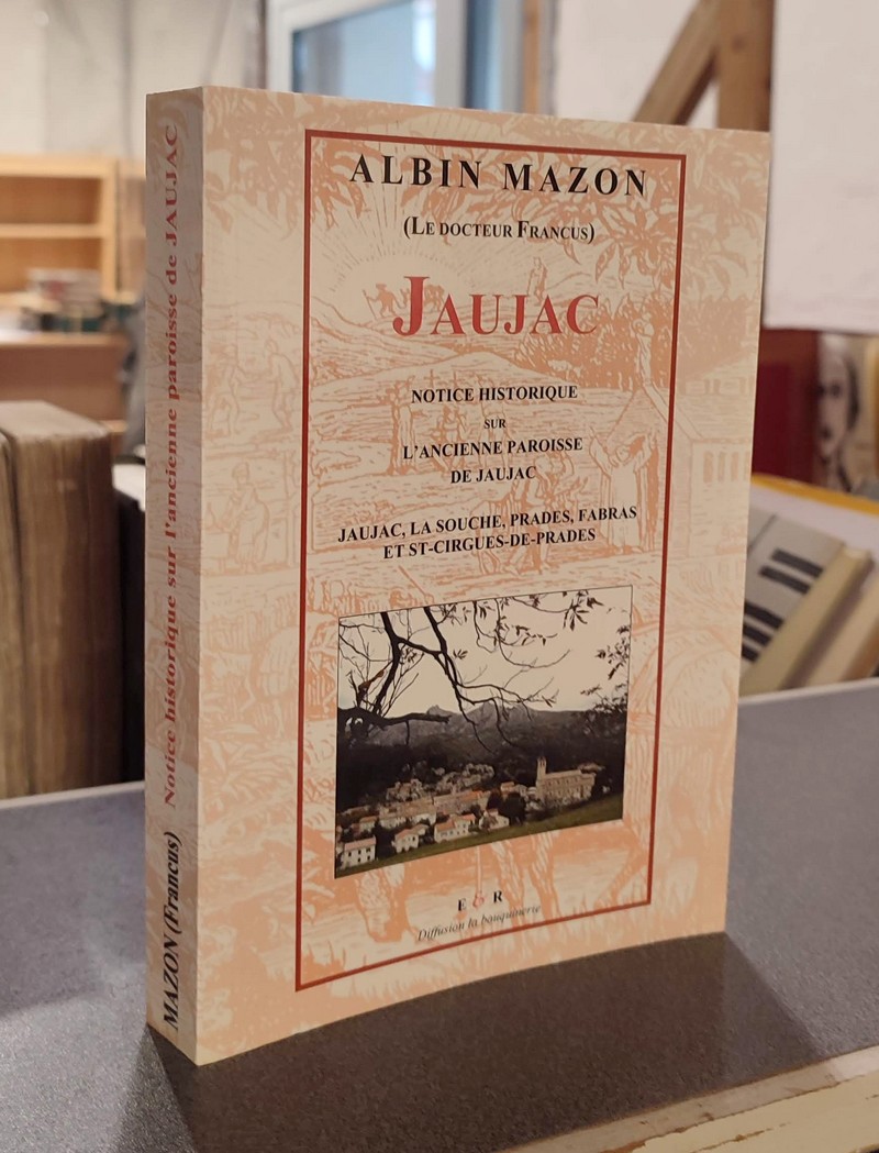 livre ancien - Jaujac. Notice historique sur l'ancienne paroisse de Jaujac. (Jaujac, La Souche, Prades, Fabras et St-Cirgues-de-Prades) - Mazon, A. (Albin Mazon, 1828-1908, connu sous le pseudonyme de Docteur Francus)