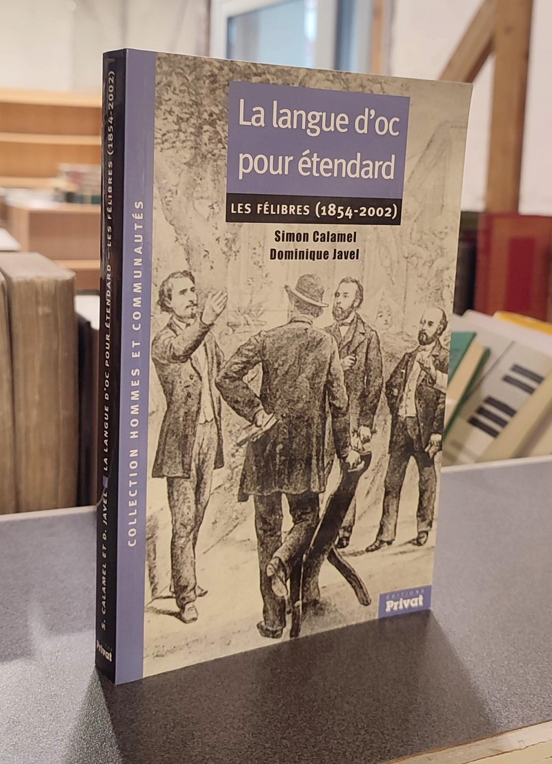 La langue d'Oc pour étendard, Les Félibres (1854-2002) - Calamel, Simon & Javel, Dominique