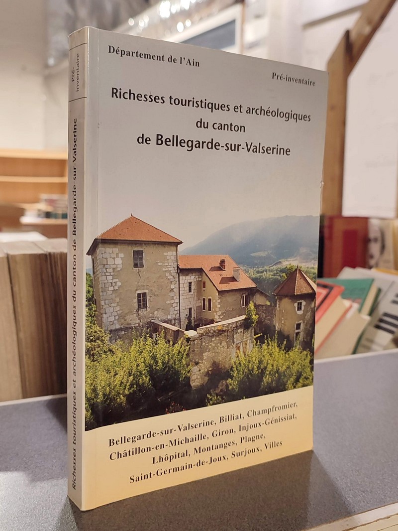 Richesses touristiques et archéologiques du canton de Bellegarde-sur-Valserine. Billiat, Champfromier, Chatillon en michaille, Giron,...