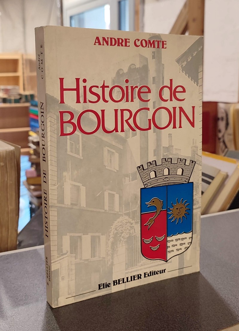 livre ancien - Histoire de Bourgoin. Des origines à la Révolution - Comte, André