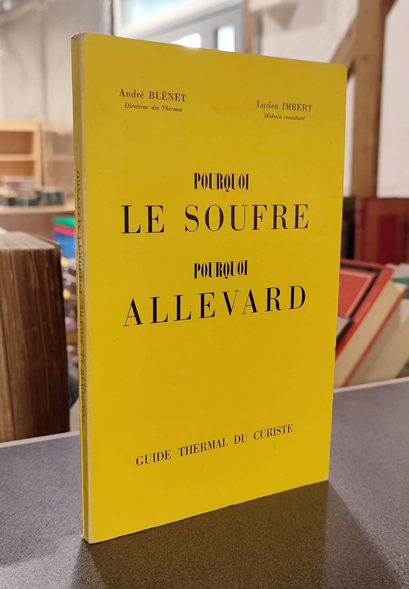 livre ancien - Pourquoi le Soufre, Pourquoi Allevard ? - Blénet, André & Imbert, Lucien