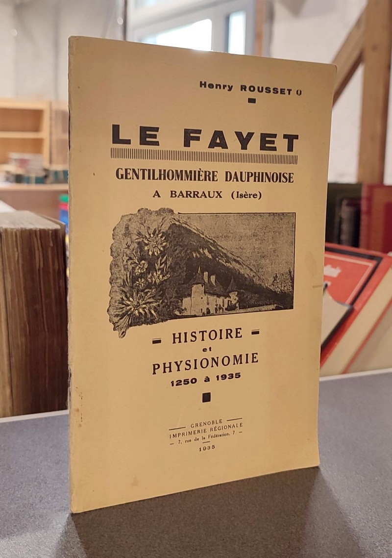 Le Fayet. Gentilhommière à Barraux (Isère). Histoire et physionomie 1250 à 1935 - Rousset, Henry
