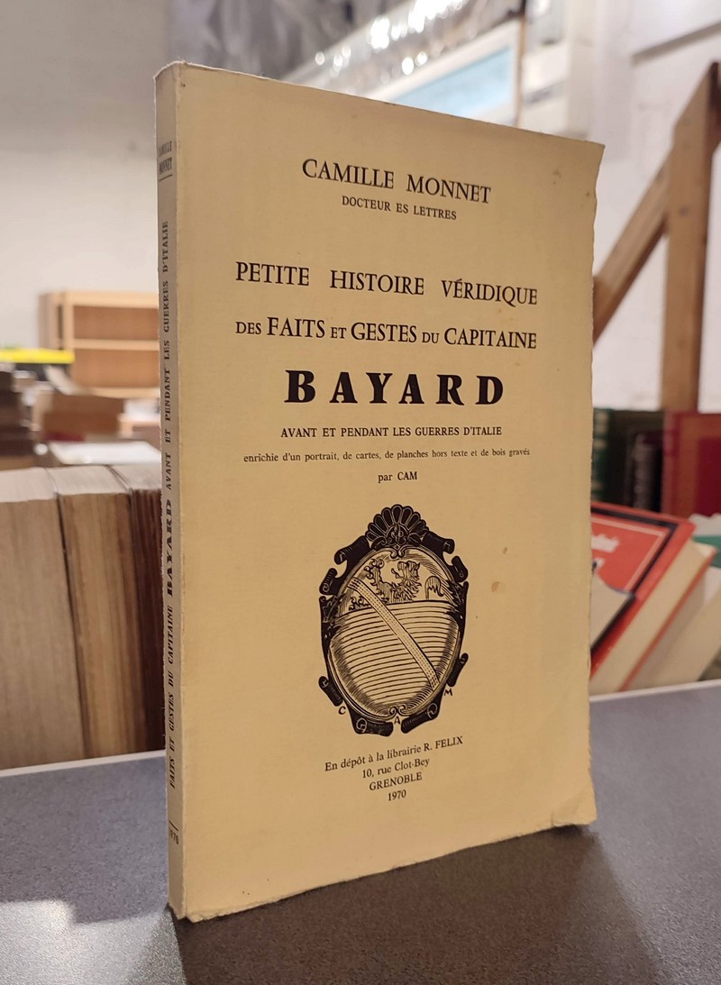 Petite histoire véridique des Faits et Gestes du Capitaine Bayard, avant et pendant les guerres d'Italie - Monnet, Camille