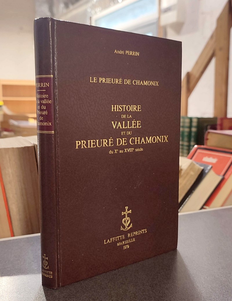 livre ancien - Histoire de la Vallée et du Prieuré de Chamonix du X au XVIII siècle. Le Prieuré de Chamonix - Perrin, André