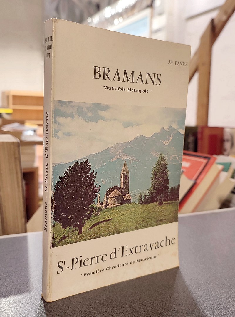 Bramans, autrefois métropole. St-Pierre d'Extravache, première chrétienté de Maurienne - Favre, Jh