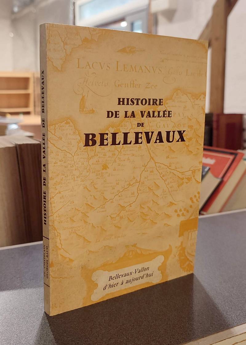 Histoir de la Vallée de Bellevaux. Bellevaux-Vallon d'hier à aujourd'hui - Chatelain, Claude & Baud, Georges