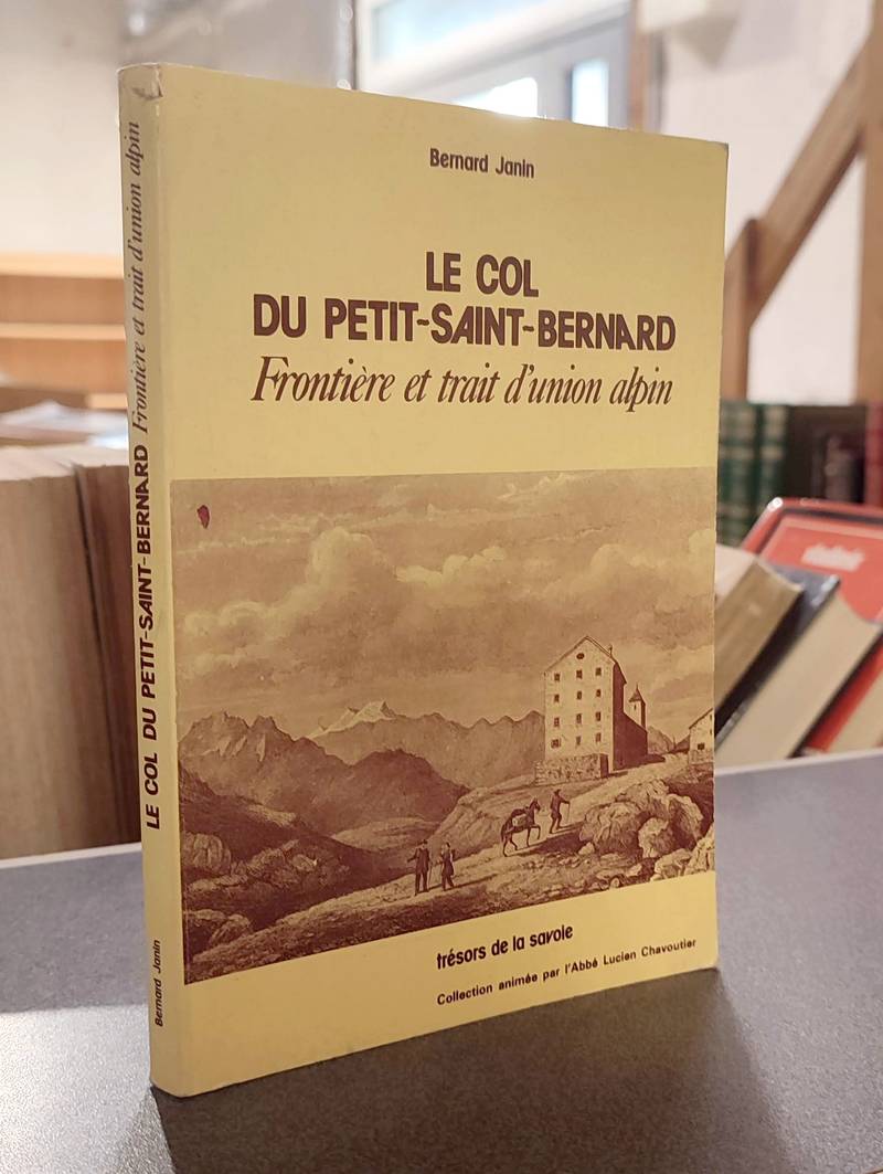 Le col du Petit Saint Bernard, frontière et trait d'union alpin - Janin, Bernard