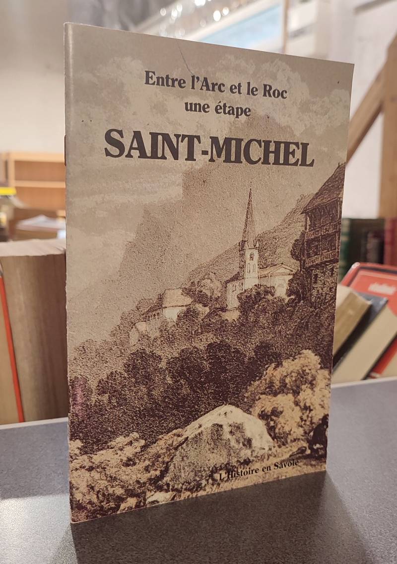 livre ancien - Entre l'Arc et le Roc, une étape, Saint-Michel de Maurienne - Juillard, Bernard