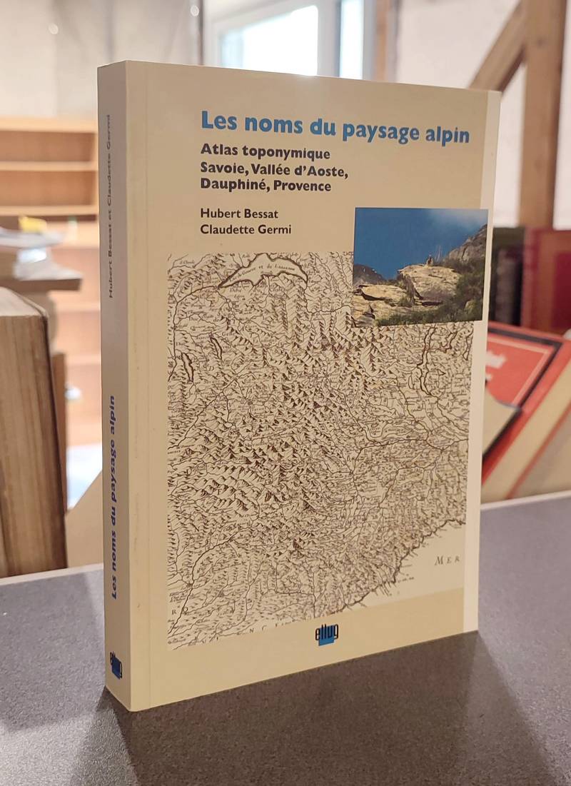 livre ancien - Les Noms du paysage alpin. Atlas toponymique Savoie, Vallée d'Aoste, Dauphiné, Provence - Bessat, Hubert & Germi, Claudette