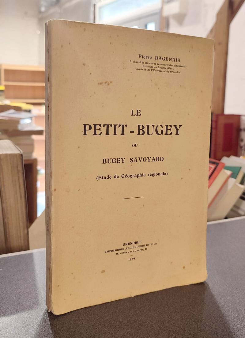 Le Petit-Bugey ou Bugey savoyard (Étude de géographie régionale) - Dagenais, Pierre