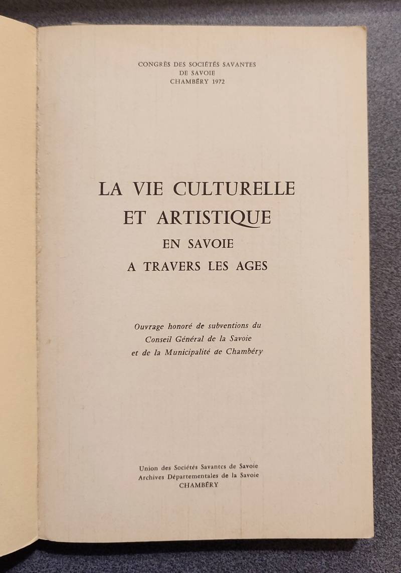 La vie culturelle et artistique en Savoie à travers les ages. Congrès des Sociétés Savantes de Savoie, 1972