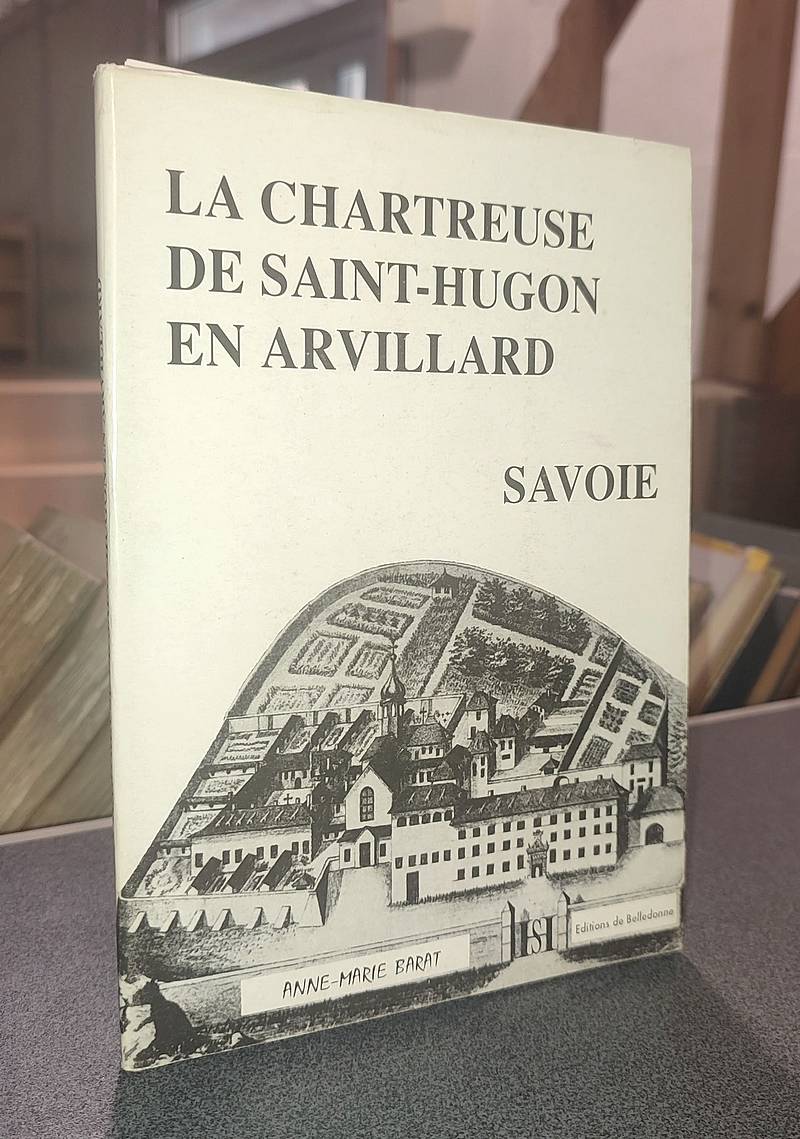 La Chartreuse de Saint-Hugon en Arvillard, Savoie - Barat, Anne-Marie
