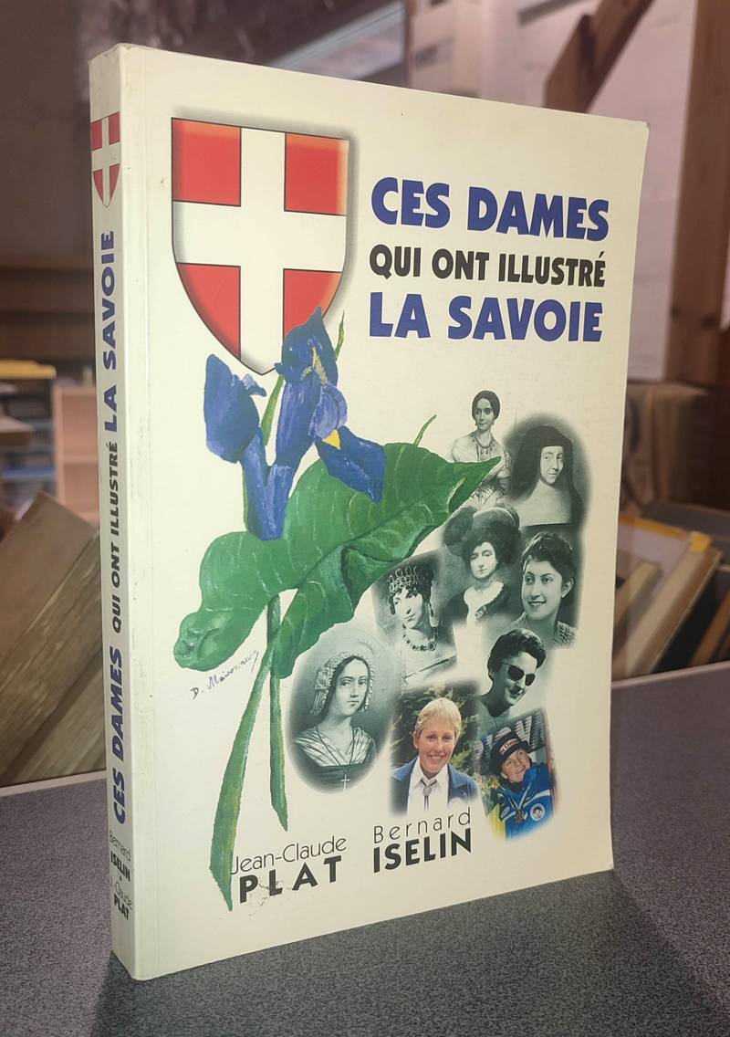 livre ancien - Ces dames qui ont illustré la Savoie - Plat, Jean-Claude & Iselin, Bernard