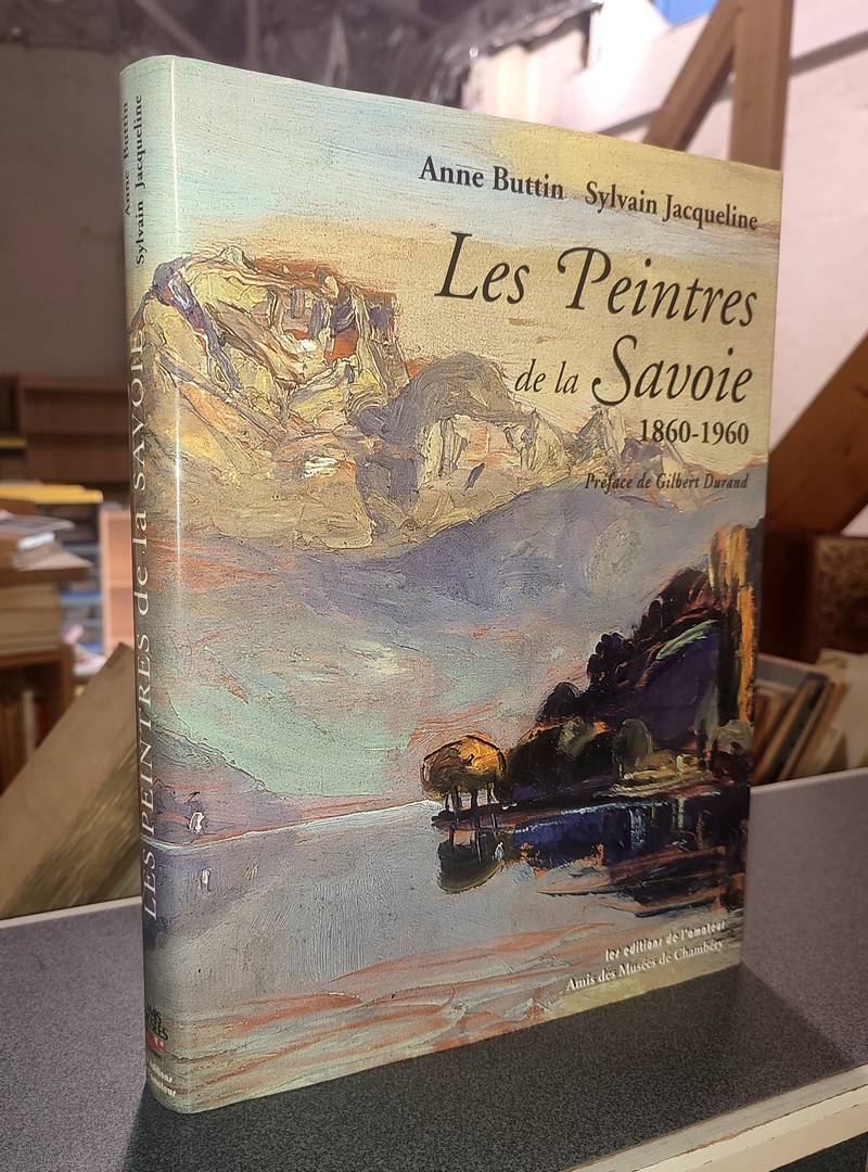 Les peintres de la Savoie 1860-1960 - Buttin, Anne & Jacqueline, Sylvain