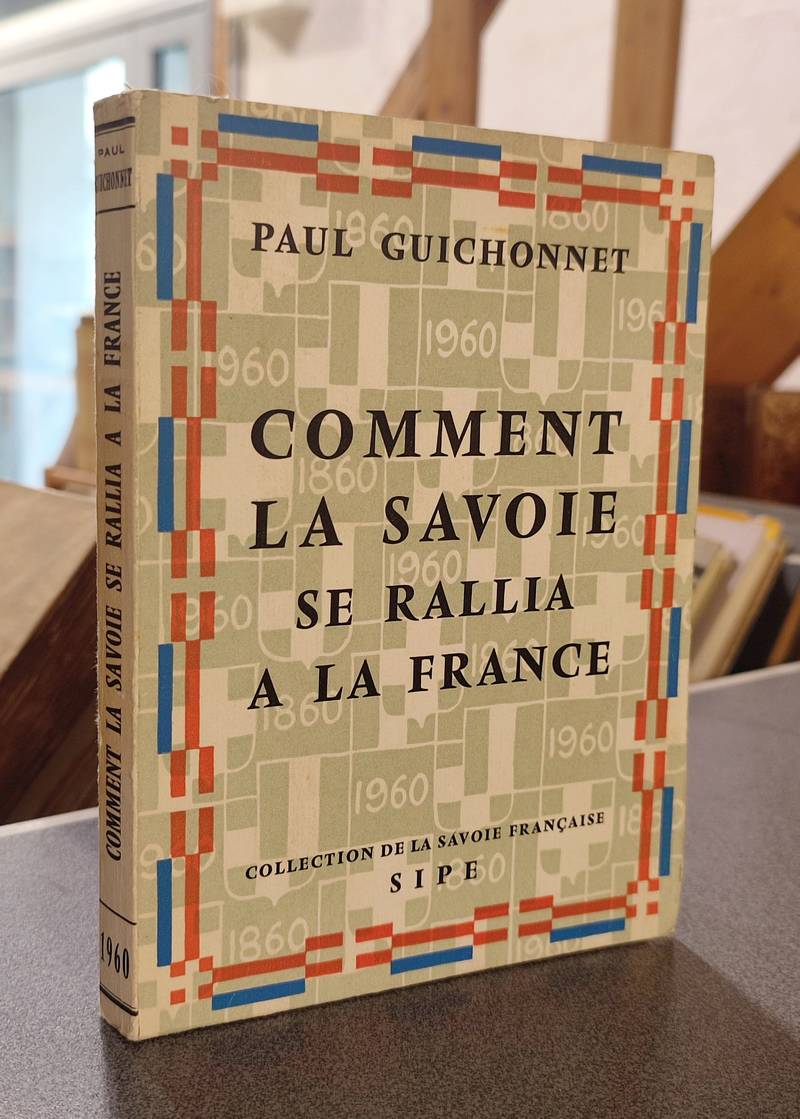Comment la Savoie se rallia à la France - Guichonnet, Paul