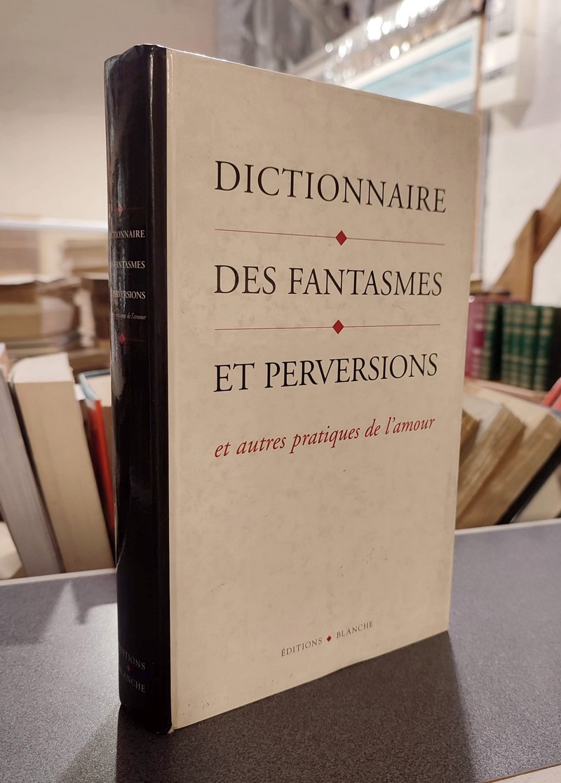 livre ancien - Dictionnaire des fantasmes et perversions et autres pratiques de l'amour - Love, Brenda B.
