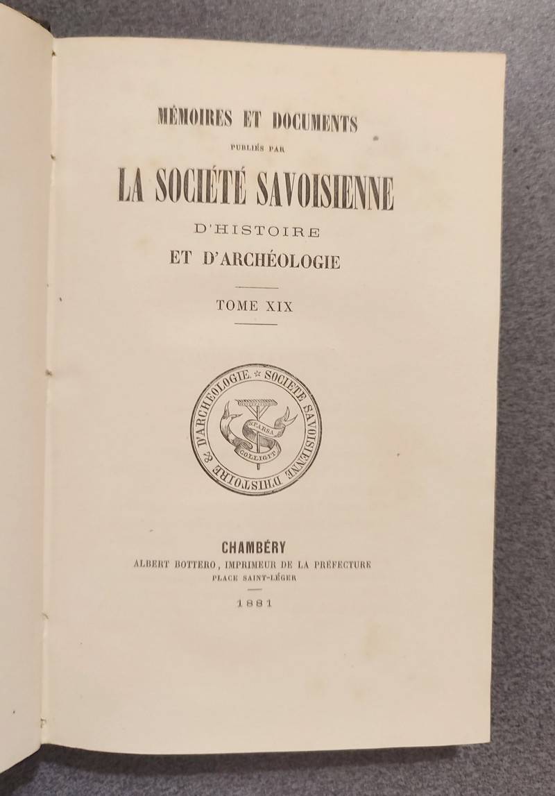 Mémoires et Documents de la Société Savoisienne d'Histoire et d'Archéologie. Tome XIX - 1881