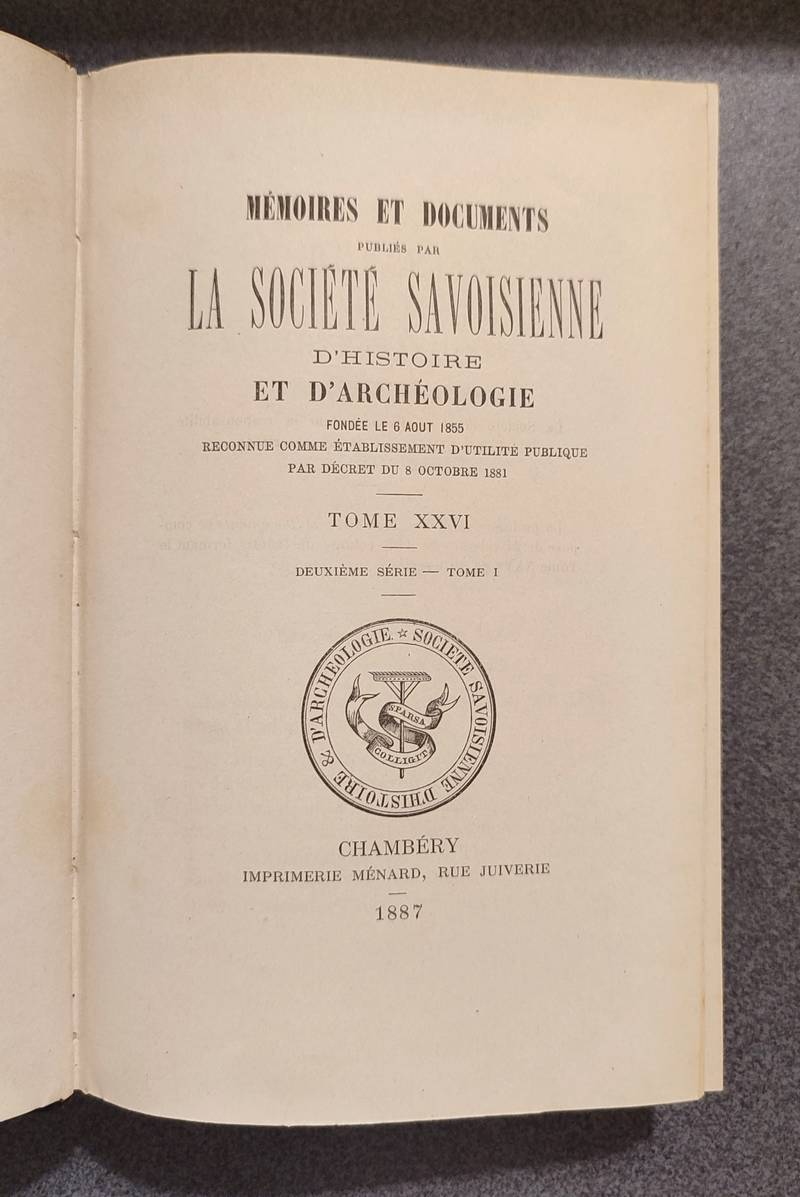 Mémoires et Documents de la Société Savoisienne d'Histoire et d'Archéologie. Tome XXVI - 1887 - Deuxième série Tome I