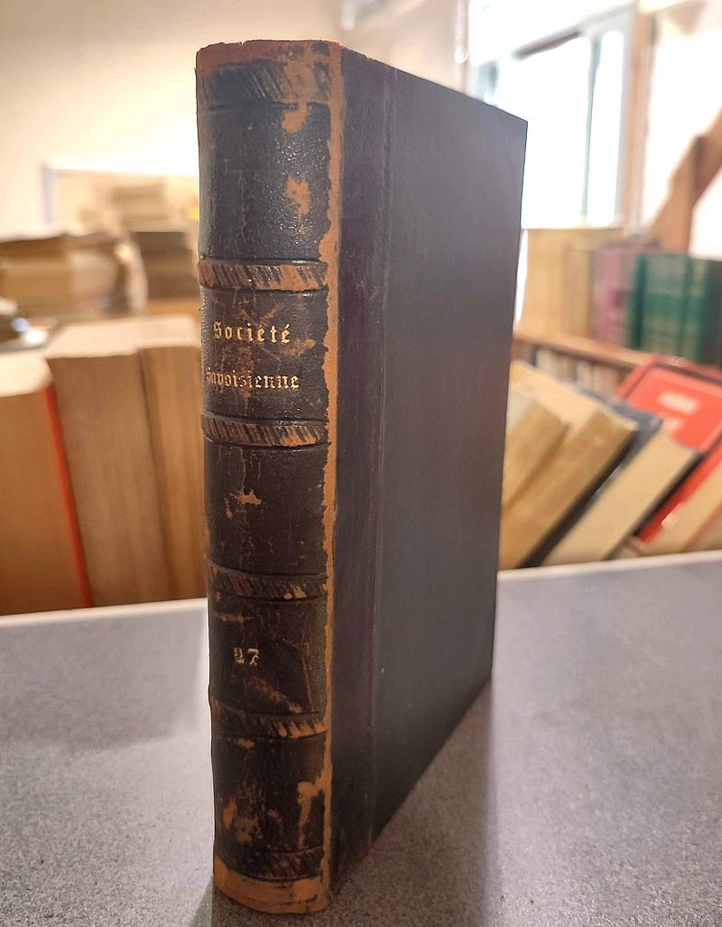 Mémoires et Documents de la Société Savoisienne d'Histoire et d'Archéologie. Tome XXVII - 1888 -...