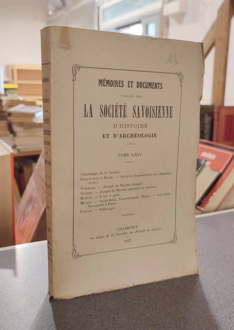 Mémoires et Documents de la Société Savoisienne d'Histoire et d'Archéologie. Tome LXIV - 1927