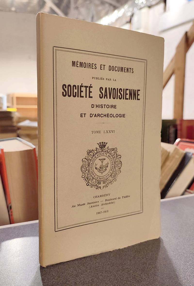livre ancien - Mémoires et Documents de la Société Savoisienne d'Histoire et d'Archéologie. Tome LXXVI - 1947-1952 - Bernard, Félix