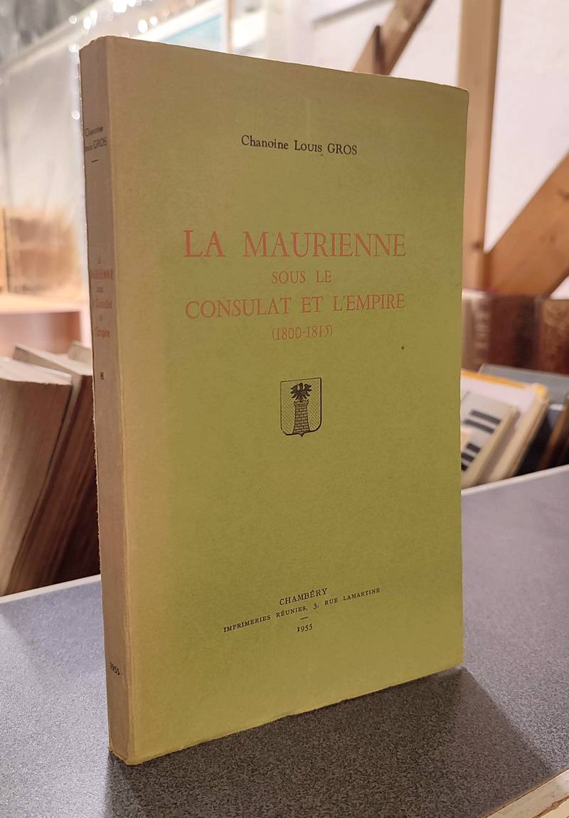 La Maurienne sous le Consulat et l'Empire (1800-1815) - Gros, Chanoine Louis