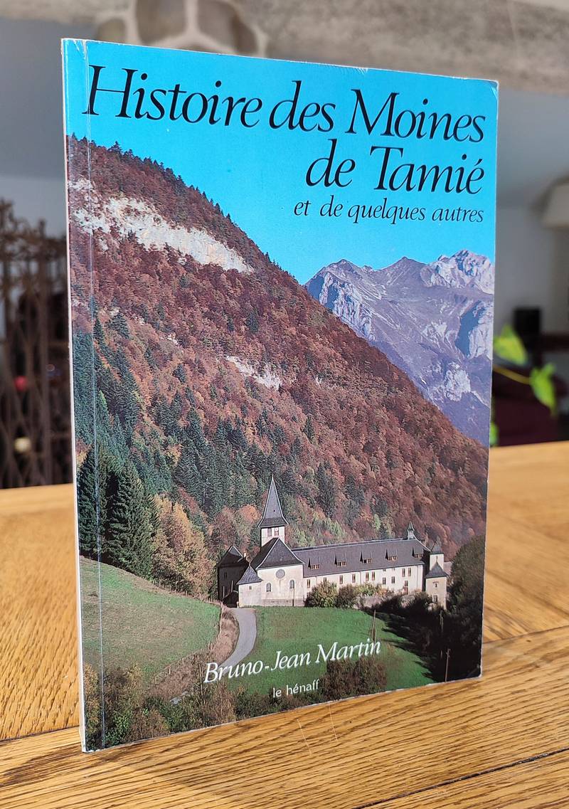 Histoire des Moines de Tamié et de quelques autres - Martin, Bruno-Jean