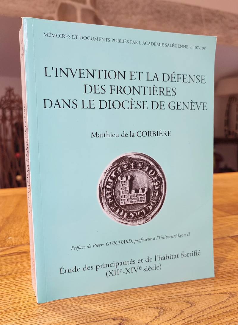 L'invention et la défense des frontières dans le diocèse de Genève. Etude des principautés et de l'habitat fortifié (XII - XI siècle)