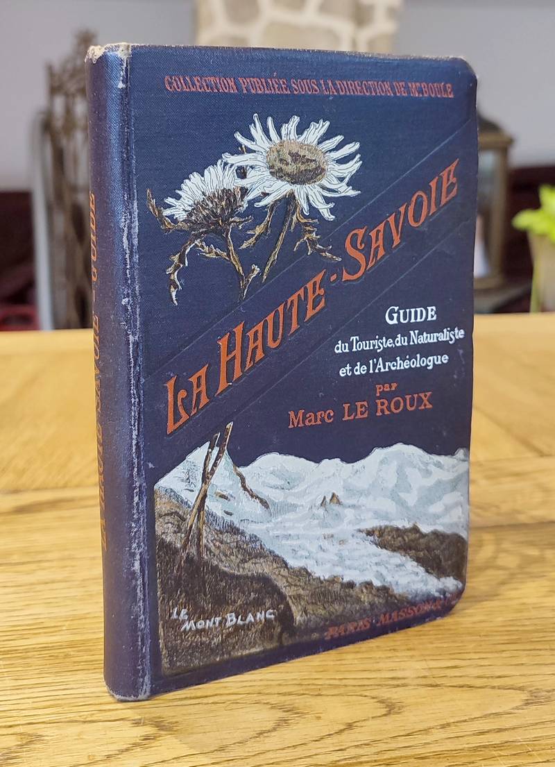 La Haute-Savoie. Guide du touriste, du naturaliste et de l'archéologue - Le Roux, Marc