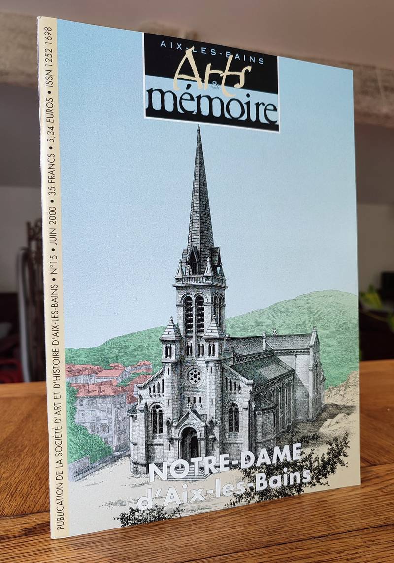 Arts et mémoire d'Aix-les-Bains N° 15. Notre-Dame d'Aix les Bains - Société d'Art et d'Histoire d'Aix les Bains