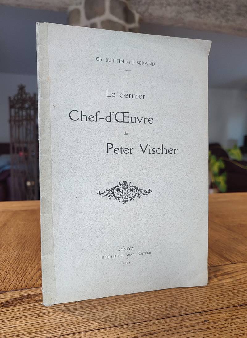 livre ancien - Le dernier chef d'oeuvre de Peter Vischer - Buttin, Ch. & Serand, J.