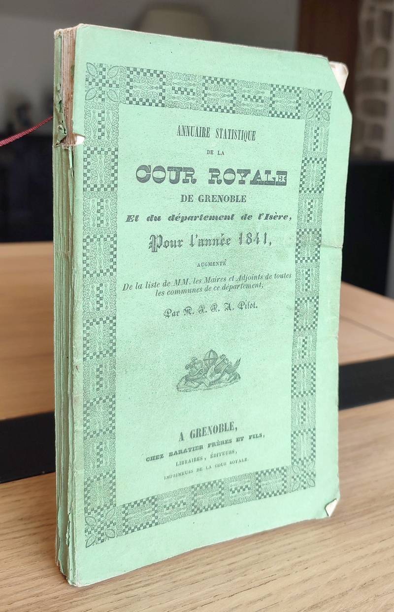 Annuaire statistique de la Cour Royale de Grenoble et du Département de l'Isère pour l'année 1841 par M. J. J. A. Pilot