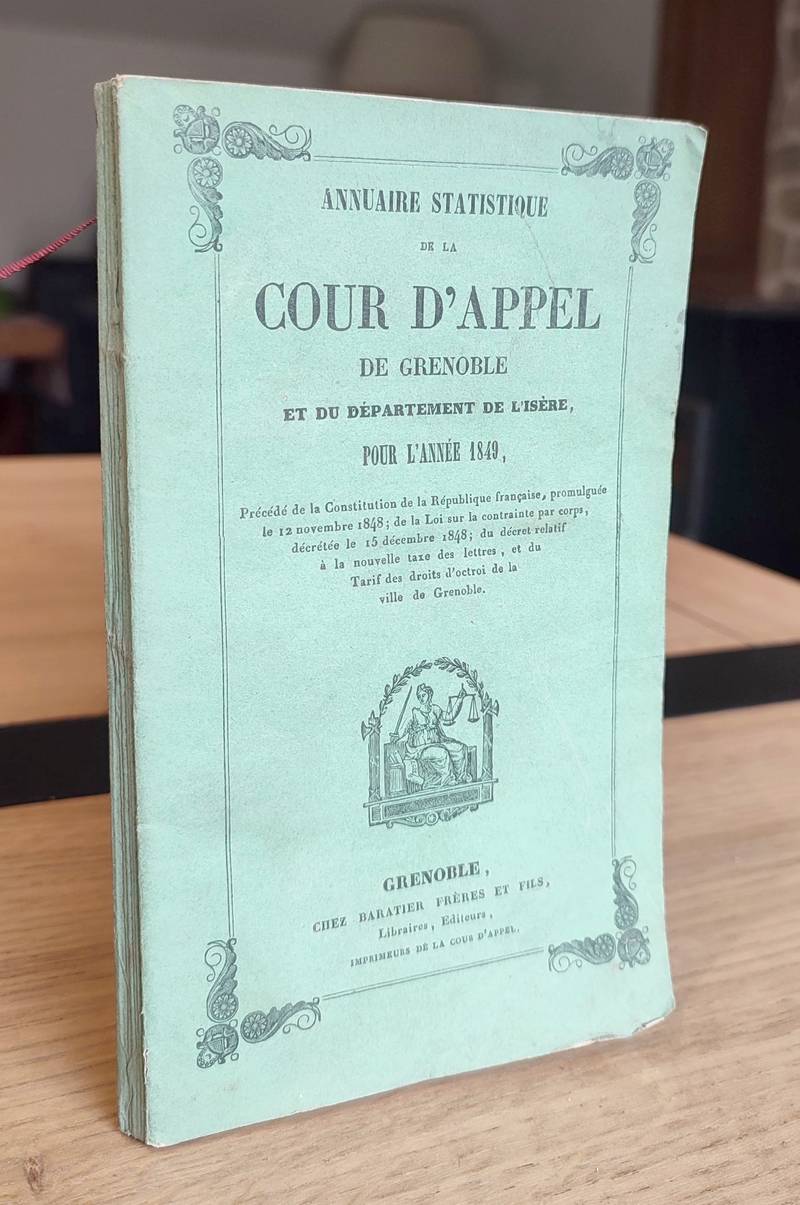 Annuaire statistique de la Cour d'Appel de Grenoble et du Département de l'Isère pour l'année 1849, précédé de la Constitution de la République...