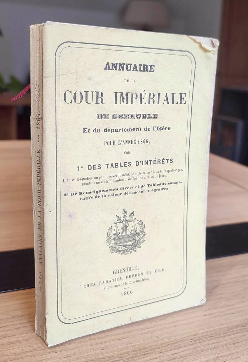 Annuaire statistique de la Cour Impériale de Grenoble et du Département de l'Isère pour l'Année 1866, suivi 1/ des tables d'intérêts 2/...