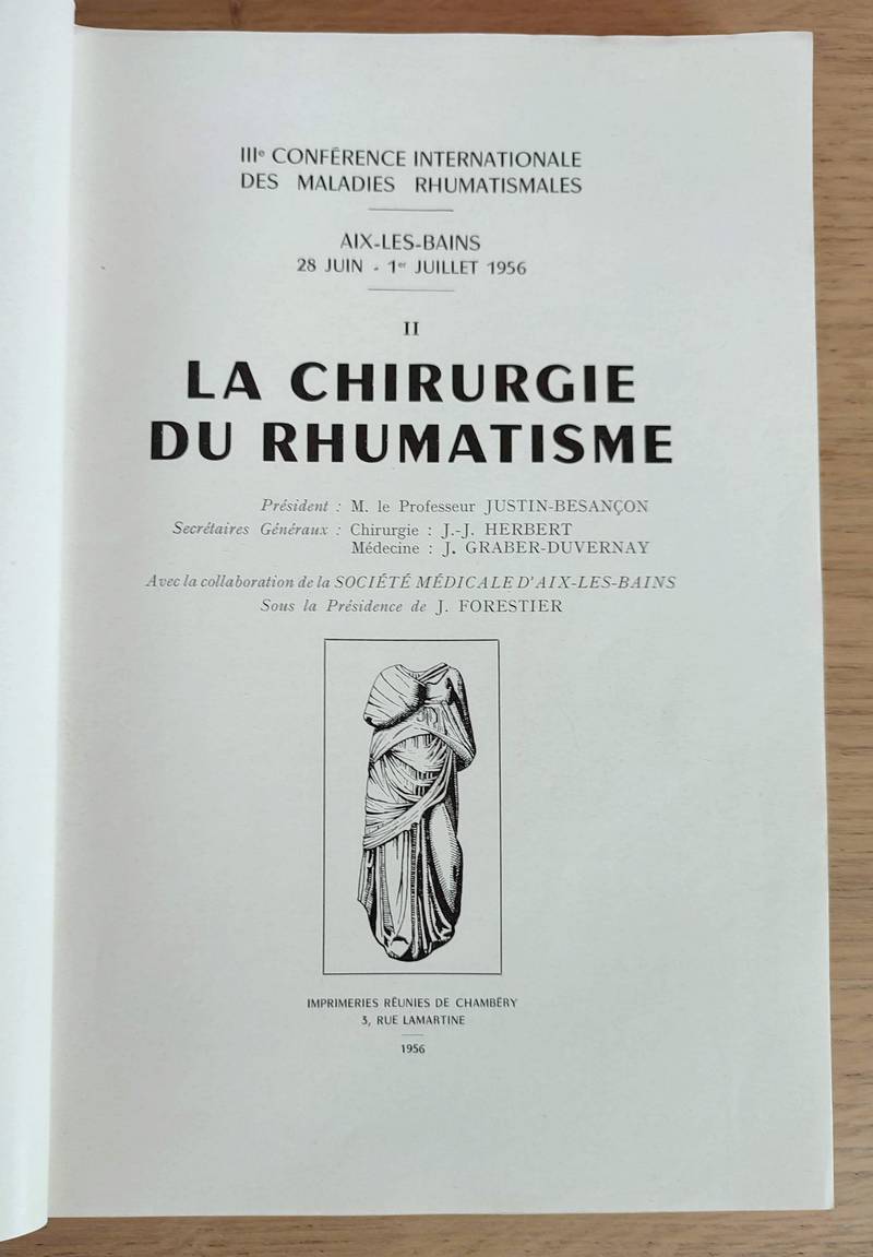 La chirurgie du Rhumatisme. IIIe conférence internationale des maladies rhumatismales, Aix-les-Bains, 28 juin - 1er juillet 1956